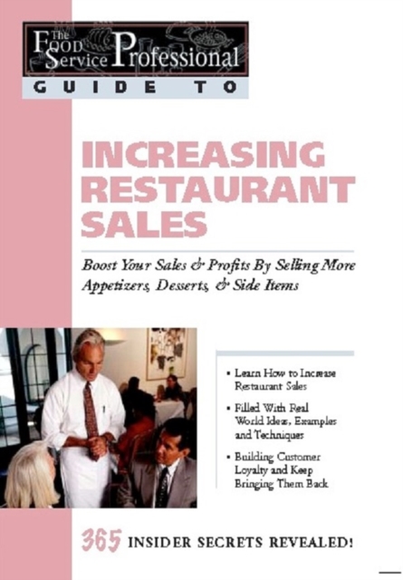 The Food Service Professionals Guide To: Increasing Restaurant Sales: Boost Your Profits By Selling More Appetizers, Desserts, & Side Items, EPUB eBook