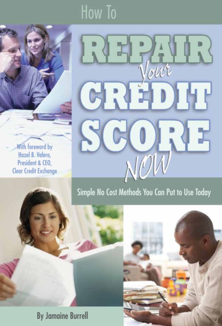 How to Repair Your Credit Score Now : Simple No Cost Methods You Can Put to Use Today, EPUB eBook