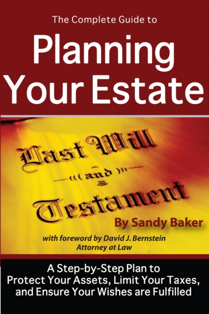 The Complete Guide to Planning Your Estate : A Step-by-Step Plan to Protect Your Assets, Limit Your Taxes, and Ensure Your Wishes are Fulfilled, EPUB eBook