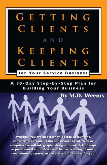 Getting Clients and Keeping Clients for Your Service Business : A 30-day Step-by-step Plan for Building Your Business, EPUB eBook