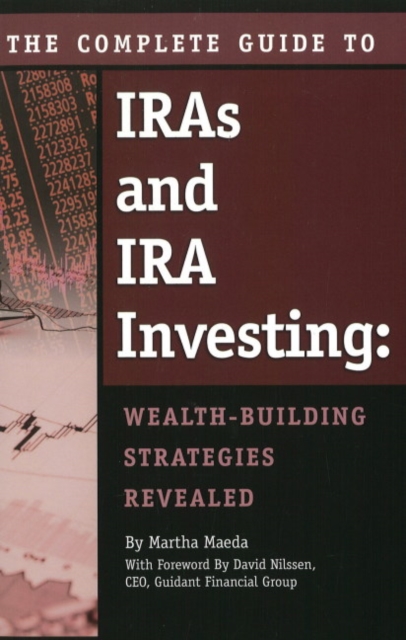 Complete Guide to IRAs & IRA Investing : Wealth-Building Strategies Revealed, Paperback / softback Book