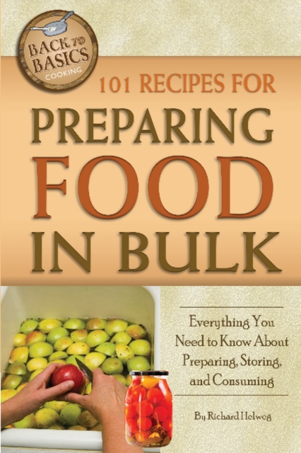 101 Recipes for Preparing Food in Bulk : Everything You Need to Know About Preparing, Storing & Consuming, Paperback / softback Book