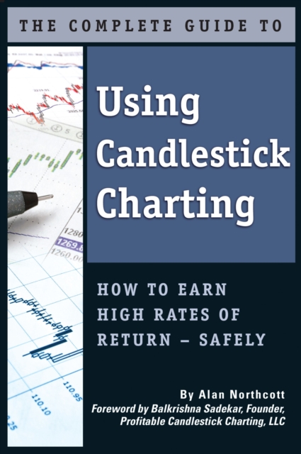 The Complete Guide to Using Candlestick Charting  How to Earn High Rates of Return-Safely, EPUB eBook