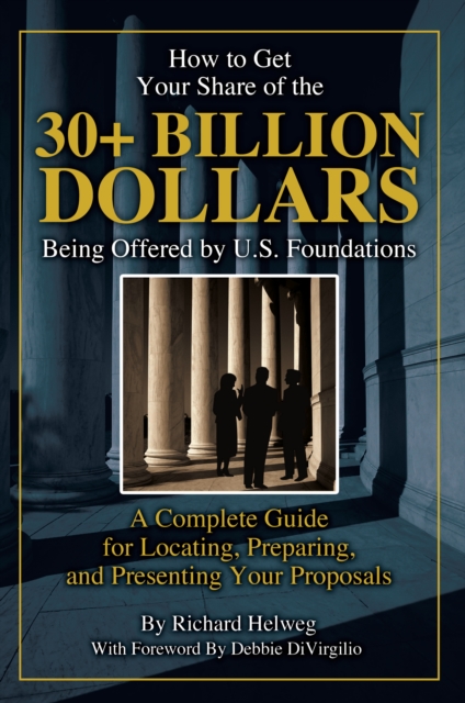 How to Get Your Share of the $30-Plus Billion Being Offered by the U.S. Foundations : A Complete Guide for Locating, Preparing, and Presenting Your Proposal, EPUB eBook