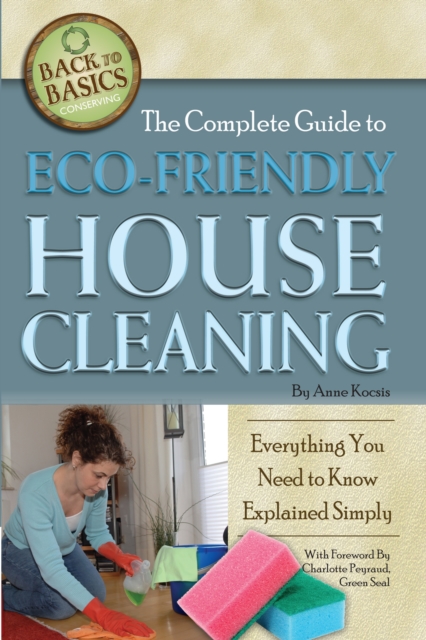 The Complete Guide to Eco-Friendly House Cleaning : Everything You Need to Know Explained Simply, EPUB eBook