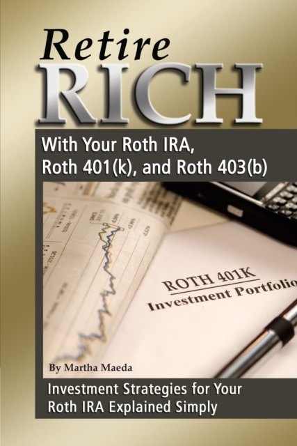 Retire Rich With Your Roth IRA, Roth 401(k), and Roth 403(b) Investment Strategies for Your Roth IRA Explained Simply, EPUB eBook