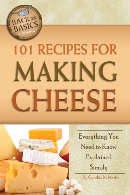 101 Recipes for Making Cheese : Everything You Need to Know Explained Simply, EPUB eBook