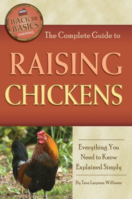 The Complete Guide to Raising Chickens : Everything You Need to Know Explained Simply, EPUB eBook