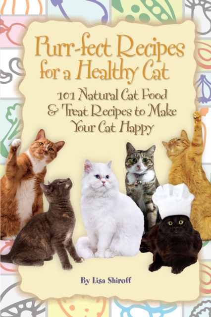 Purr-fect Recipes for a Healthy Cat : 101 Natural Cat Food & Treat Recipes to Make Your Cat Happy, EPUB eBook