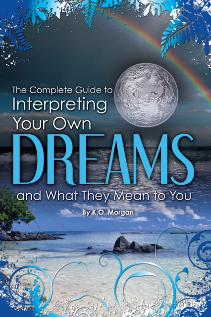 The Complete Guide to Interpreting Your Own Dreams and What They Mean to You, EPUB eBook