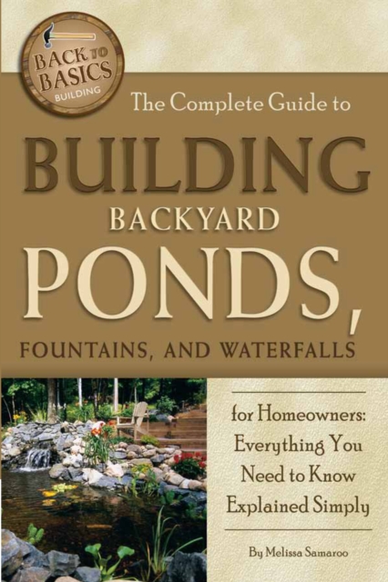 The Complete Guide to Building Backyard Ponds, Fountains, and Waterfalls for Homeowners : Everything You Need to Know Explained Simply, EPUB eBook