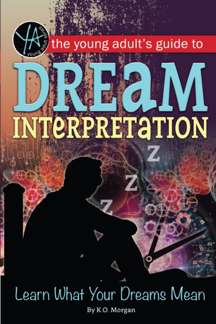 The Young Adult's Guide to Dream Interpretation : Learn What Your Dreams Mean, EPUB eBook