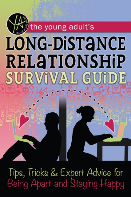 The Young Adult's Long-Distance Relationship Survival Guide : Tips, Tricks & Expert Advice for Being Apart and Staying Happy, EPUB eBook