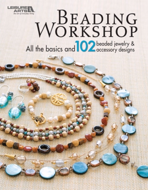 Beading Workshop : All the Basics and 102 Beaded Jewelry & Accessory Designs, Paperback / softback Book