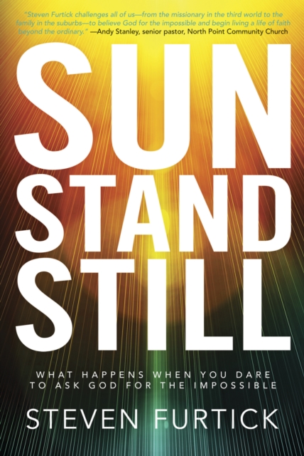 Sun Stand Still : What Happens When you Dare to Ask God for the Impossible, Paperback / softback Book