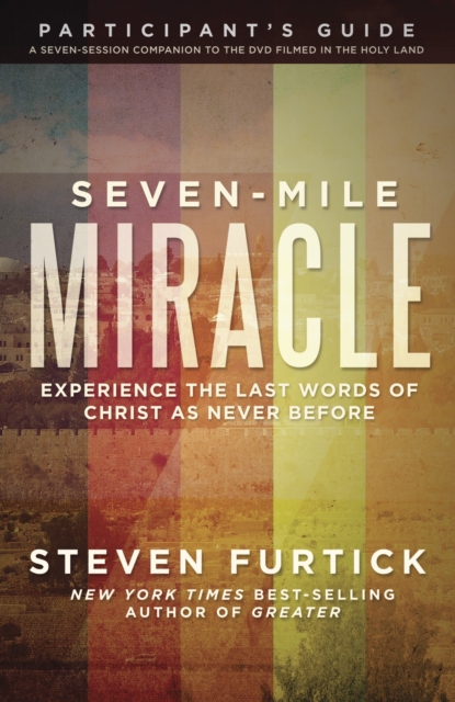 Seven-Mile Miracle Participant's Guide : Experience the Last Words of Christ as Never Before, Paperback / softback Book