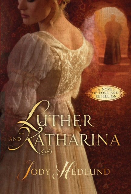 Luther and Katharina : A Novel of Love and Rebellion, Paperback / softback Book