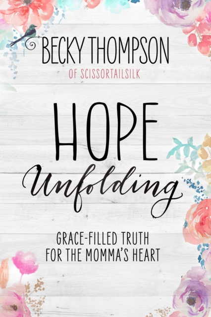 Hope Unfolding : Grace-Filled Truth for the Momma's Heart, Paperback / softback Book