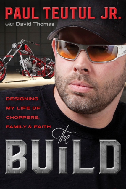 The Build: Designing My Life of Choppers, Family and Faith, Paperback / softback Book