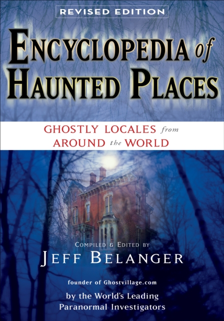 Encyclopedia of Haunted Places : Ghostly Locales From Around the World, Paperback Book