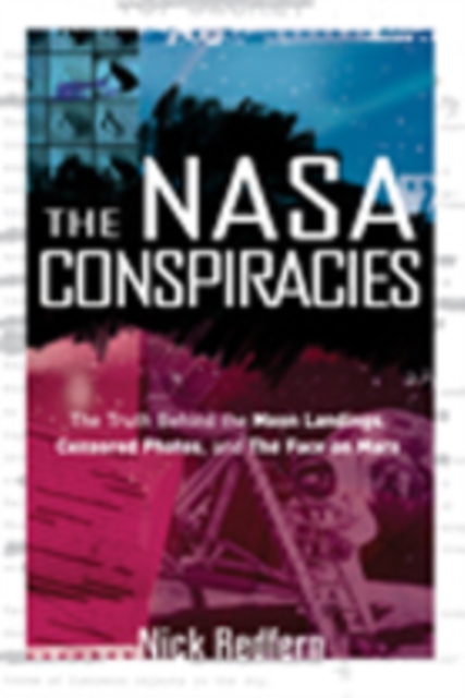 NASA Conspiracies : The Truth Behind the Moon Landings, Censored Photos, and the Face on Mars, Paperback / softback Book