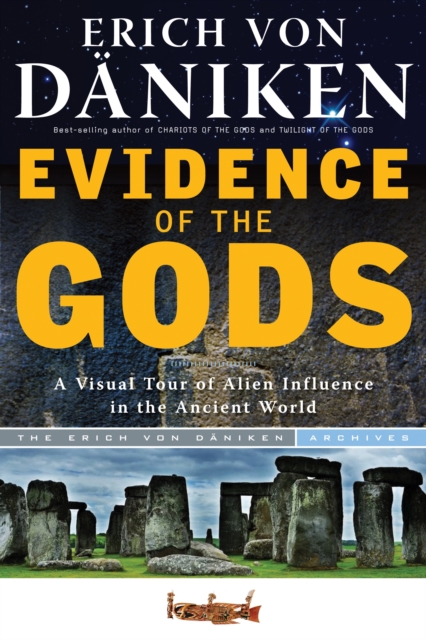 Evidence of the Gods : A Visual Tour of Alien Influence in the Ancient World, Paperback / softback Book