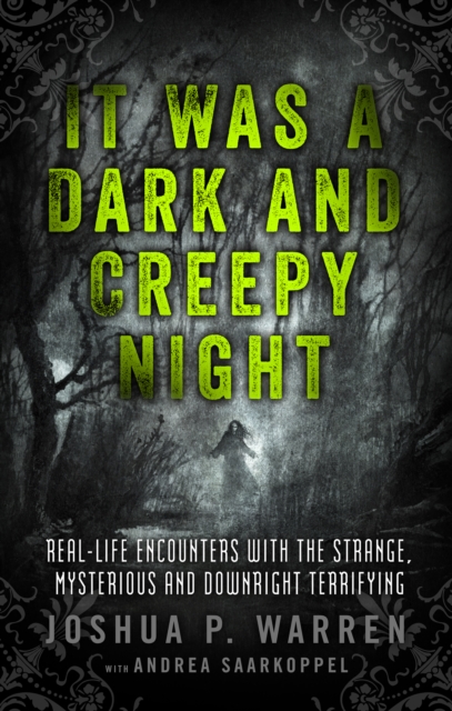 It Was a Dark and Creepy Night : Real-Life Encounters with the Strange, Mysterious, and Downright Terrifying, Paperback / softback Book