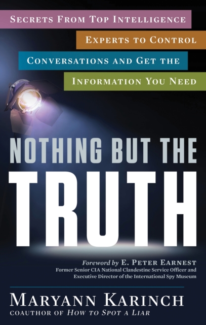 Nothing but the Truth : Secrets from Top Intelligence Experts to Control Conversations and Get the Information You Need, Paperback / softback Book