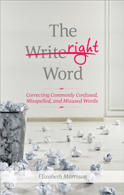 The Right Word : Correcting Commonly Confused, Misspelled, and Misused Words, EPUB eBook