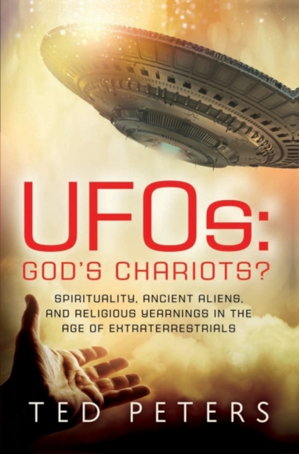 UFOs: God's Chariots? : Spirituality, Ancient Aliens, and Religious Yearnings in the Age of Extraterrestrials, EPUB eBook