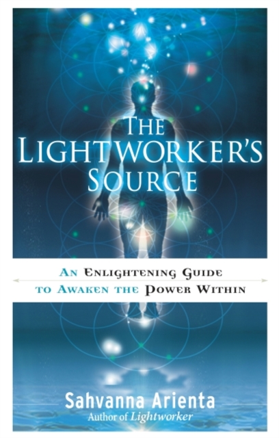 Lightworker's Source : An Enlightening Guide to Awaken the Power Within, EPUB eBook