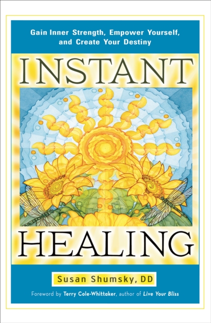Instant Healing : Gain Inner Strength, Empower Yourself, and Create Your Destiny, EPUB eBook