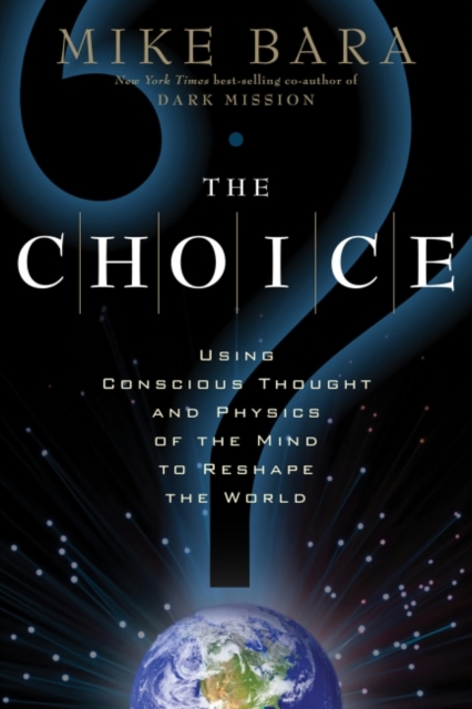 The Choice : Using Conscious Thought and Physics of the Mind to Reshape the World, EPUB eBook