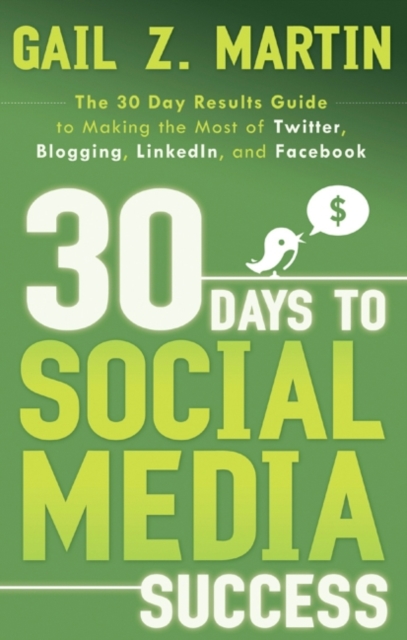 30 Days to Social Media Success : The 30 Day Results Guide to Making the Most of Twitter, Blogging, Linkedin, and Facebook, EPUB eBook
