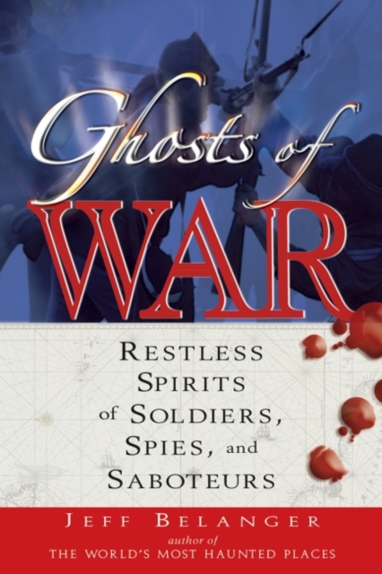 Ghosts of War : Restless Spirits of Soldiers Spies and Saboteurs, EPUB eBook