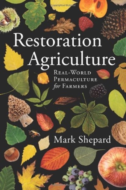 Restoration Agriculture : Real World Permaculture for Farmers, Paperback / softback Book