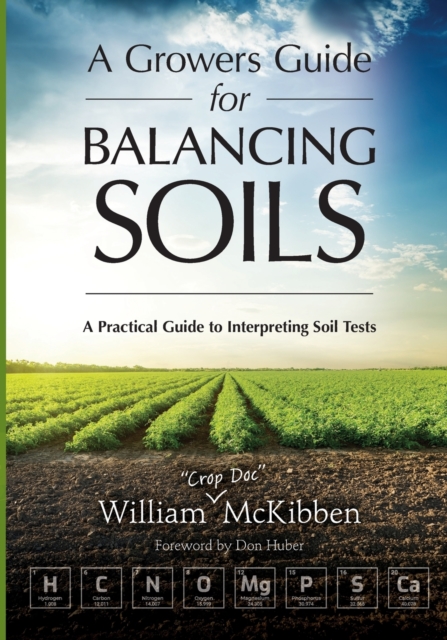 A Growers Guide for Balancing Soils : A Practical Guide to Interpreting Soil Tests, Paperback / softback Book
