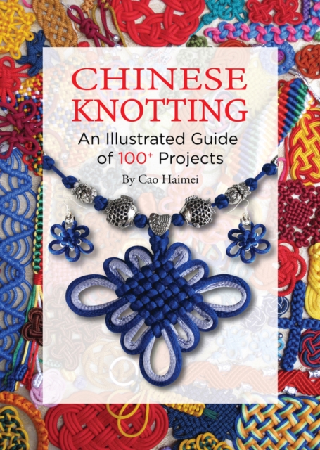 Chinese Knotting : An Illustrated Step-by-Step Guide, Hardback Book