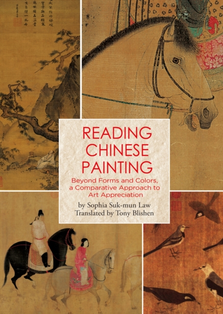 Reading Chinese Painting : Beyond Forms and Colors, A Comparative Approach to Art Appreciation, Hardback Book
