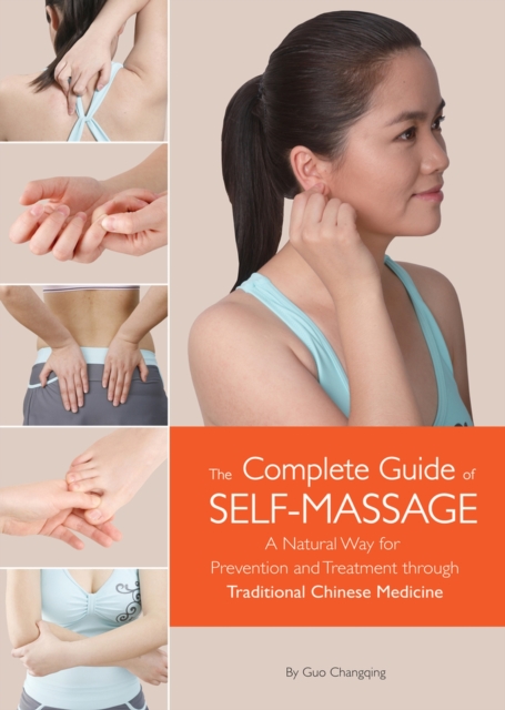 The Complete Guide of Self-Massage : A Natural Way for Prevention and Treatment through Traditional Chinese Medicine, Hardback Book