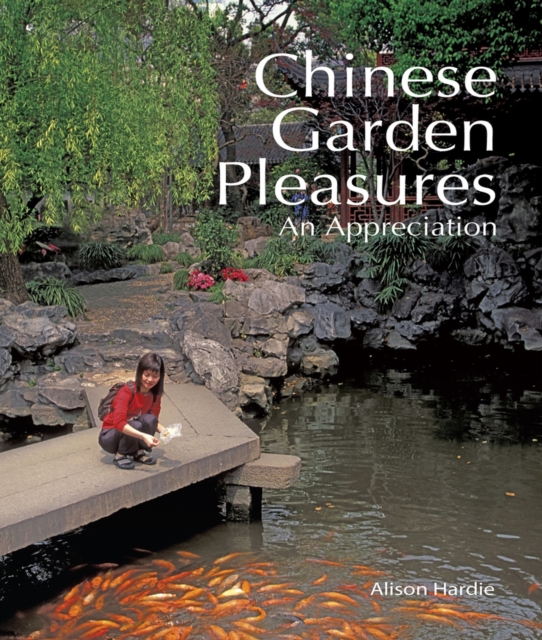 Chinese Garden Pleasures : An Appreciation, Hardback Book
