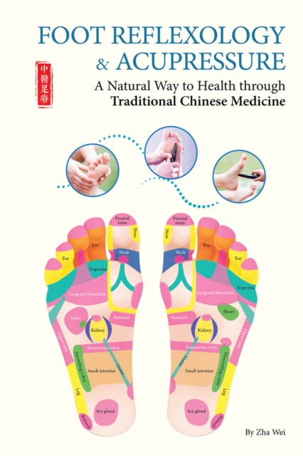 Foot Reflexology & Acupressure : A Natural Way to Health Through Traditional Chinese Medicine, Paperback / softback Book