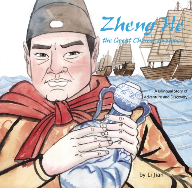 Zheng He, The Great Chinese Explorer : A Bilingual Story of Adventure and Discovery (Chinese and English), Hardback Book