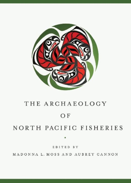 The Archaeology of North Pacific Fisheries, Paperback / softback Book