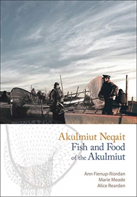 Akulmiut Neqait : Fish and Food of the Akulmiut, Paperback / softback Book