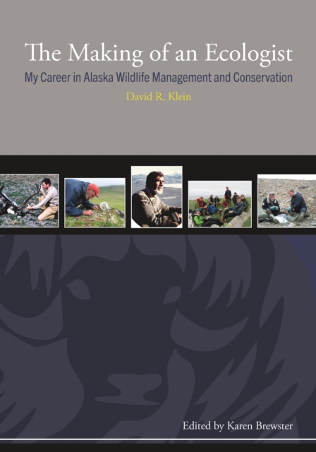 The Making of an Ecologist : My Career in Alaska Wildlife Management and Conservation, EPUB eBook