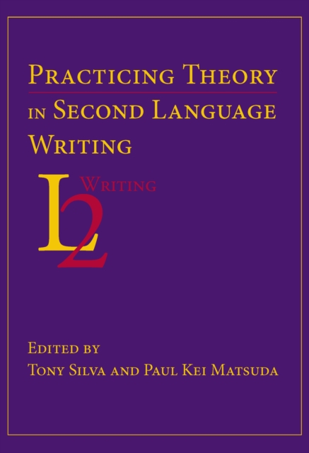 Practicing Theory in Second Language Writing, PDF eBook