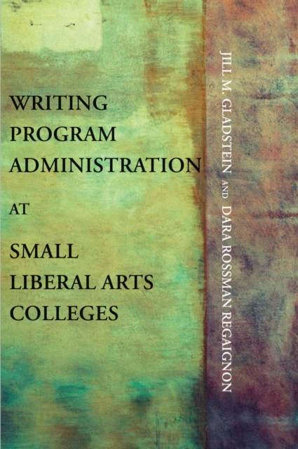 Writing Program Administration at Small Liberal Arts Colleges, PDF eBook