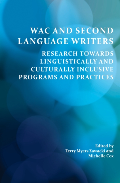 WAC and Second Language Writers : Research Towards Linguistically and Cultur-ally Inclusive Programs and Practices, PDF eBook