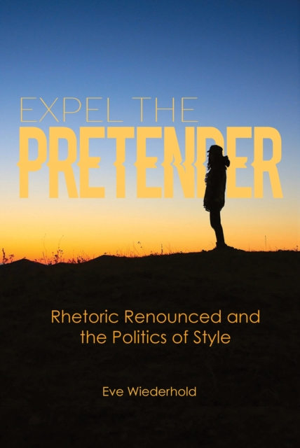 Expel the Pretender : Rhetoric Renounced and the Politics of Style, EPUB eBook